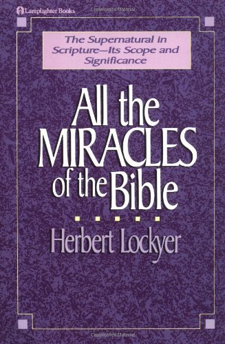 Herbert Lockyer/All the Miracles of the Bible@Revised